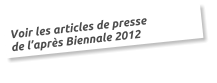 Voir les articles de presse de laprs Biennale 2012